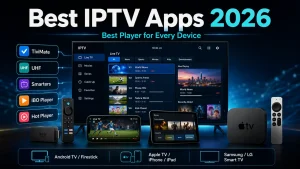 Best IPTV apps in 2026 for Android TV, Firestick, Apple TV, iPhone, Samsung and LG